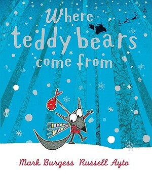 Where Teddy Bears Come from by Mark Burgess