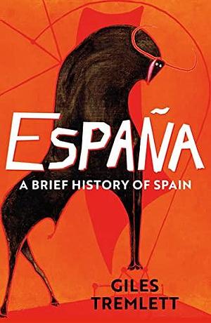 Espana: a Brief History of Spain by Giles Tremlett, Giles Tremlett