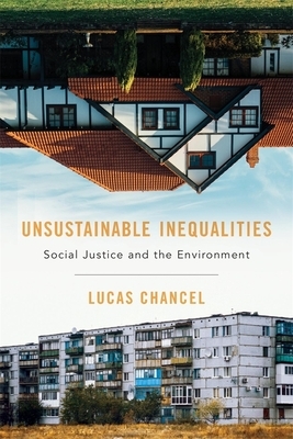 Unsustainable Inequalities: Social Justice and the Environment by Lucas Chancel, Malcolm DeBevoise