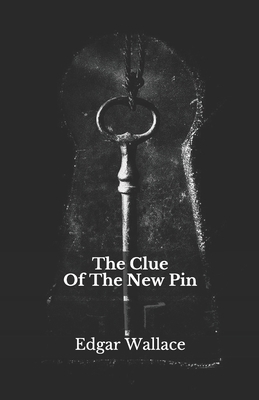 The Clue Of The New Pin by Edgar Wallace