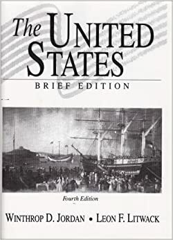 The United States, Brief Edition by Winthrop D. Jordan, Leon F. Litwack
