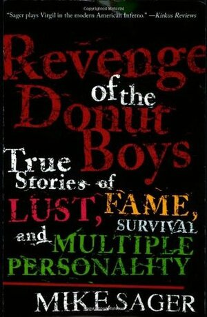 Revenge of the Donut Boys: True Stories of Lust, Fame, Survival and Multiple Personality by Mike Sager