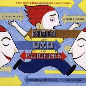 Mom and Dad Are Palindromes by Adam McCauley, Mark Shulman