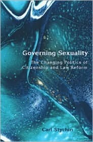 Governing Sexuality: The Changing Politics of Citizenship and Law Reform by Carl F. Stychin