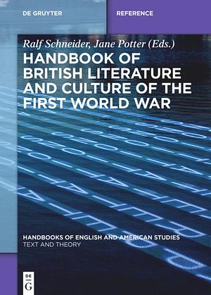 Handbook of British Literature and Culture of the First World War by Ralf Schneider, Jane Potter