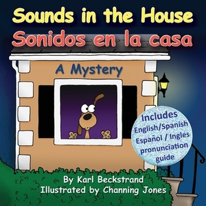 Sounds in the House - Sonidos en la casa: A Mystery by Karl Beckstrand