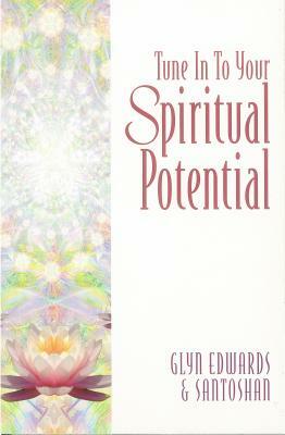 Tune Into Your Spiritual Potential: Step by Step Down the Path That Leads to Your Soul by Glyn Edwards