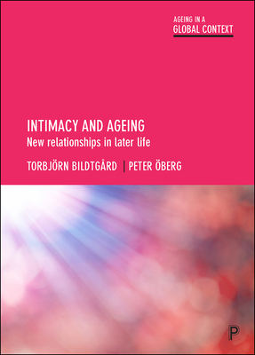 Intimacy and Ageing: New Relationships in Later Life by Peter Öberg, Torbjörn Bildtgård