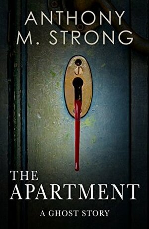 The Apartment: A Haunting in New York by Anthony M. Strong