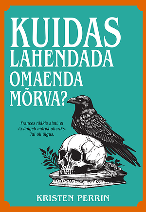 Kuidas lahendada omaenda mõrva by Kristen Perrin