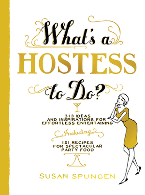 What's a Hostess to Do? by Susan Spungen