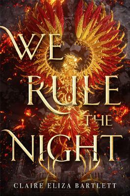 We Rule the Night by Claire Eliza Bartlett