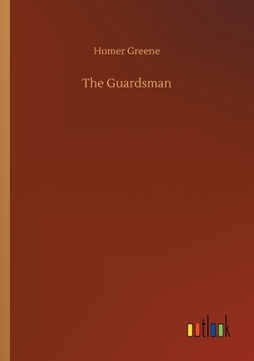 The Guardsman by Homer Greene