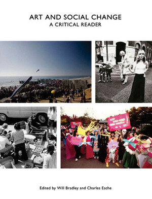 Art and Social Change: A Critical Reader by Charles Esche, Will Bradley