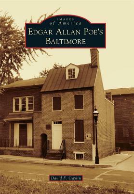 Edgar Allan Poe's Baltimore by David F. Gaylin