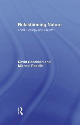 Refashioning Nature: Food, Ecology and Culture by Michael Redclift, David Goodman