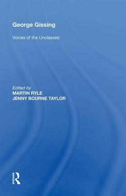 George Gissing: Voices of the Unclassed by Martin Ryle