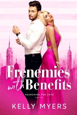 Frenemies with Benefits by Kelly Myers