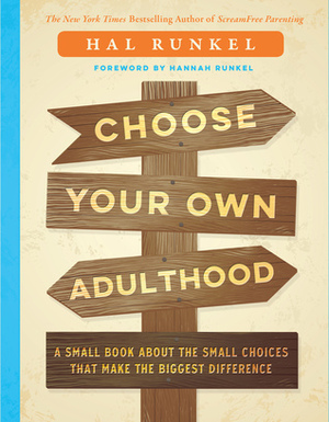 Choose Your Own Adulthood: A Small Book about the Small Choices that Make the Biggest Difference by Hal Edward Runkel
