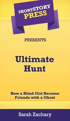 Short Story Press Presents Ultimate Hunt by Sarah Zachary