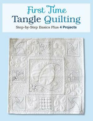 First Time Tangle Quilting: Step-By-Step Basics Plus 4 Projects by Jane Monk