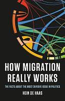 How Migration Really Works: The Facts about the Most Divisive Issue in Politics by Hein de Haas