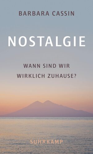 Nostalgie: Wann sind wir wirklich zuhause? by Barbara Cassin