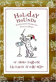 Holiday Hounds: Traditional Songs for Festive Dogs by Laurie Loughlin