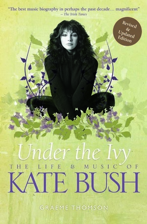 Under the Ivy: The Life and Music of Kate Bush by Graeme Thomson