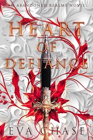 Heart of Defiance: An Abandoned Realms Novel by Eva Chase, Eva Chase