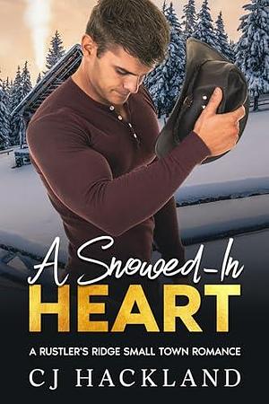 A Snowed-In Heart: A closed door, small-town contemporary western Valentine's romance by CJ Hackland, CJ Hackland