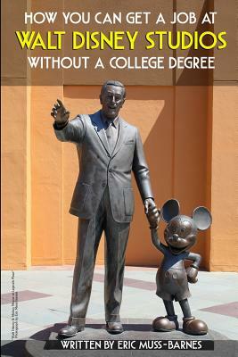 How You Can Get a Job at Walt Disney Studios Without a College Degree by Eric Muss-Barnes