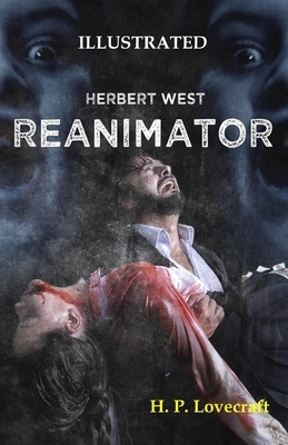 Herbert West: Reanimator Illustrated by H.P. Lovecraft