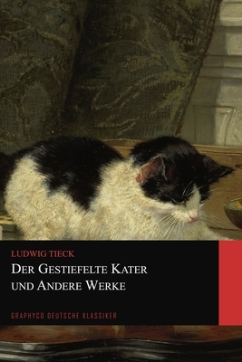 Der gestiefelte Kater und Andere Werke (Graphyco Deutsche Klassiker) by Ludwig Tieck