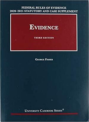 Federal Rules of Evidence 2020-21 Statutory and Case Supplement to Fisher's Evidence, 3d by George Fisher
