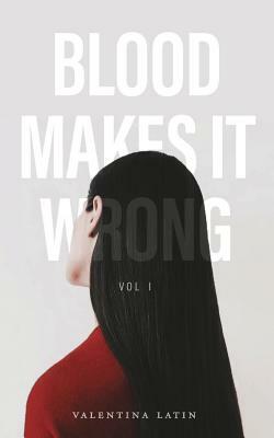 Blood Makes it Wrong by Valentina Latin