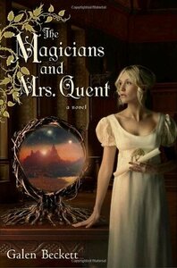 The Magicians and Mrs. Quent by Galen Beckett