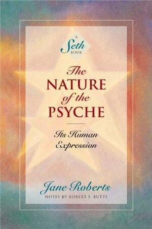 The Nature of the Psyche: Its Human Expression (A Seth Book) by Jane Roberts, Robert F. Butts