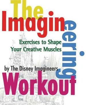 The Imagineering Workout: Exercises to Shape Your Creative Muscles by Peggy Van Pelt