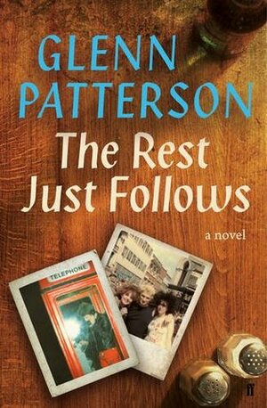 The Rest Just Follows by Glenn Patterson