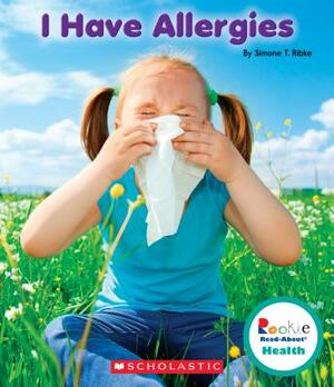 I Have Allergies (Rookie Read-About Health) by Simone T. Ribke