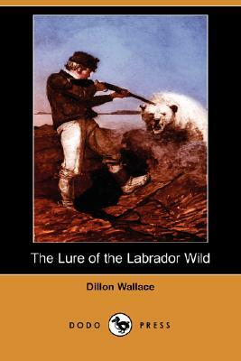 The Lure of the Labrador Wild (Dodo Press) by Dillon Wallace