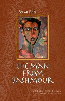 The Man from Bashmour: A Modern Arabic Novel by سلوى بكر, Salwa Bakr