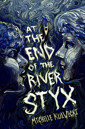 At the End of the River Styx by Michelle Kulwicki
