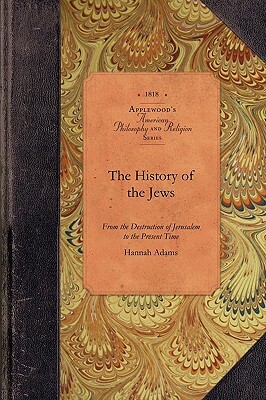 History of the Jews: From the Destruction of Jerusalem to the Present Time by Hannah Adams