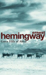 Green Hills of Africa by Ernest Hemingway