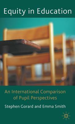 Equity in Education: An International Comparison of Pupil Perspectives by Stephen Gorard, Emma Smith