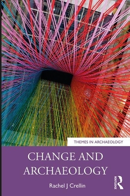 Change and Archaeology by Rachel J. Crellin