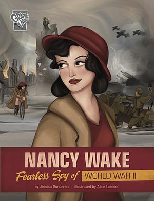 Nancy Wake: Fearless Spy of World War II by Jessica Gunderson