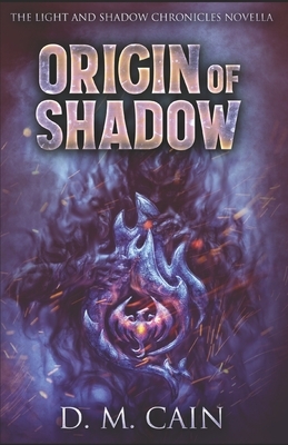 Origin Of Shadow: A Light And Shadow Chronicles Novella by D. M. Cain